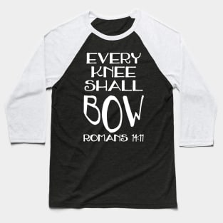 Every Knee Shall Bow Romans 14:11 Christian Bible Quote Baseball T-Shirt
